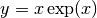 y = x\exp(x)